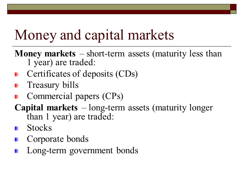 Money and capital markets Money markets – short-term assets (maturity less than 1 year)